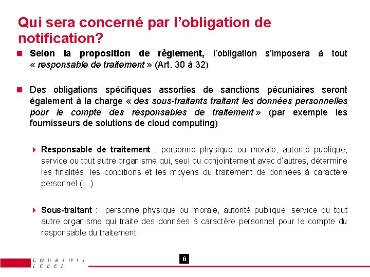 Qui sera concerné par l’obligation de notification? n Selon la proposition de règlement, l’obligation