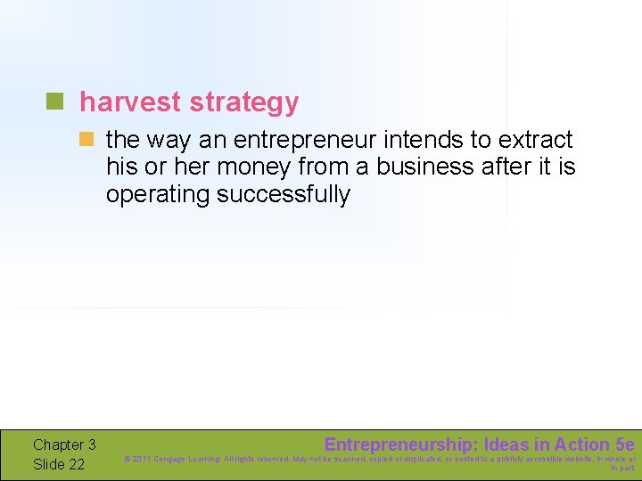 n harvest strategy n the way an entrepreneur intends to extract his or her