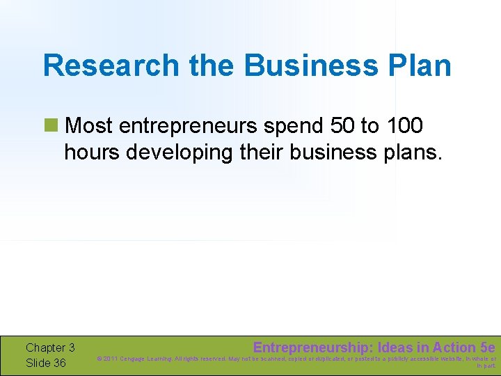 Research the Business Plan n Most entrepreneurs spend 50 to 100 hours developing their