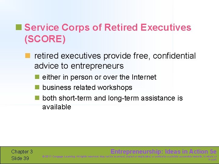 n Service Corps of Retired Executives (SCORE) n retired executives provide free, confidential advice