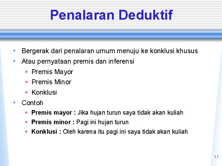 Penalaran Deduktif • Bergerak dari penalaran umum menuju ke konklusi khusus • Atau pernyataan