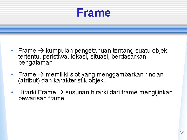 Frame • Frame kumpulan pengetahuan tentang suatu objek tertentu, peristiwa, lokasi, situasi, berdasarkan pengalaman