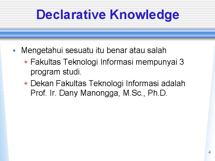 Declarative Knowledge • Mengetahui sesuatu itu benar atau salah w Fakultas Teknologi Informasi mempunyai