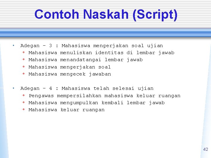 Contoh Naskah (Script) • Adegan – 3 : w Mahasiswa • Adegan – 4