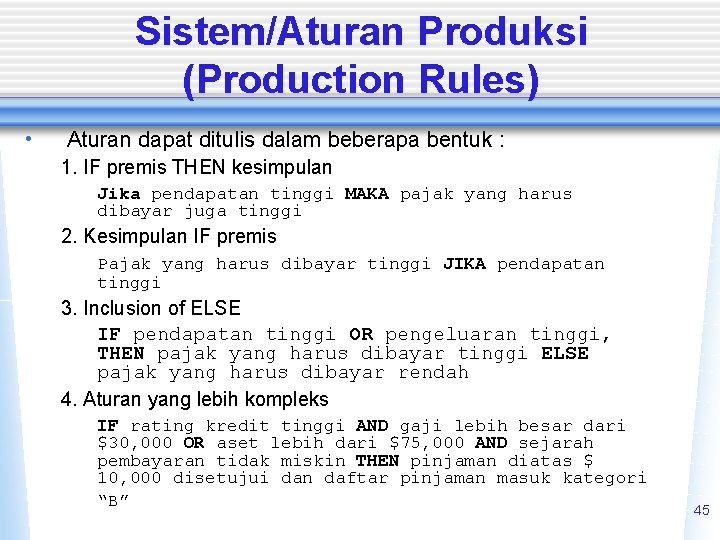 Sistem/Aturan Produksi (Production Rules) • Aturan dapat ditulis dalam beberapa bentuk : 1. IF