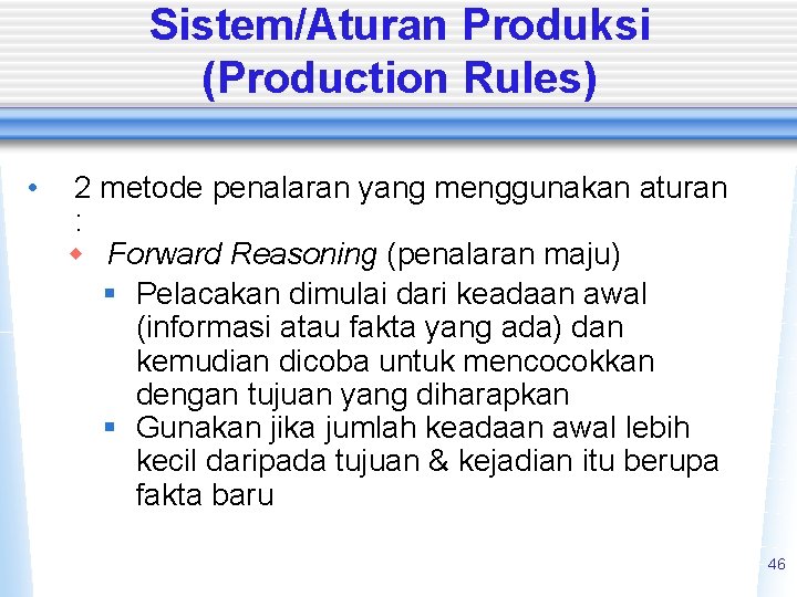 Sistem/Aturan Produksi (Production Rules) • 2 metode penalaran yang menggunakan aturan : w Forward