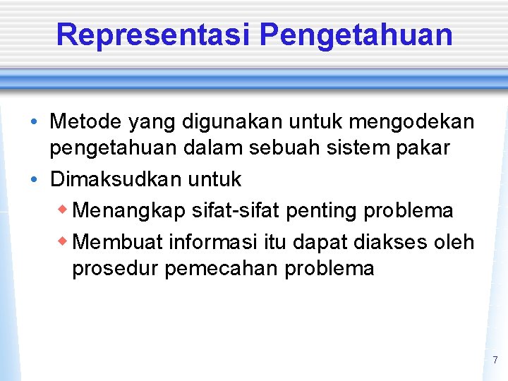 Representasi Pengetahuan • Metode yang digunakan untuk mengodekan pengetahuan dalam sebuah sistem pakar •