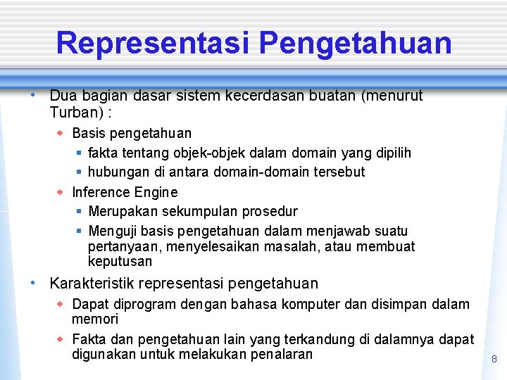 Representasi Pengetahuan • Dua bagian dasar sistem kecerdasan buatan (menurut Turban) : w Basis