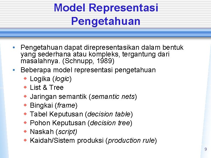 Model Representasi Pengetahuan • Pengetahuan dapat direpresentasikan dalam bentuk yang sederhana atau kompleks, tergantung