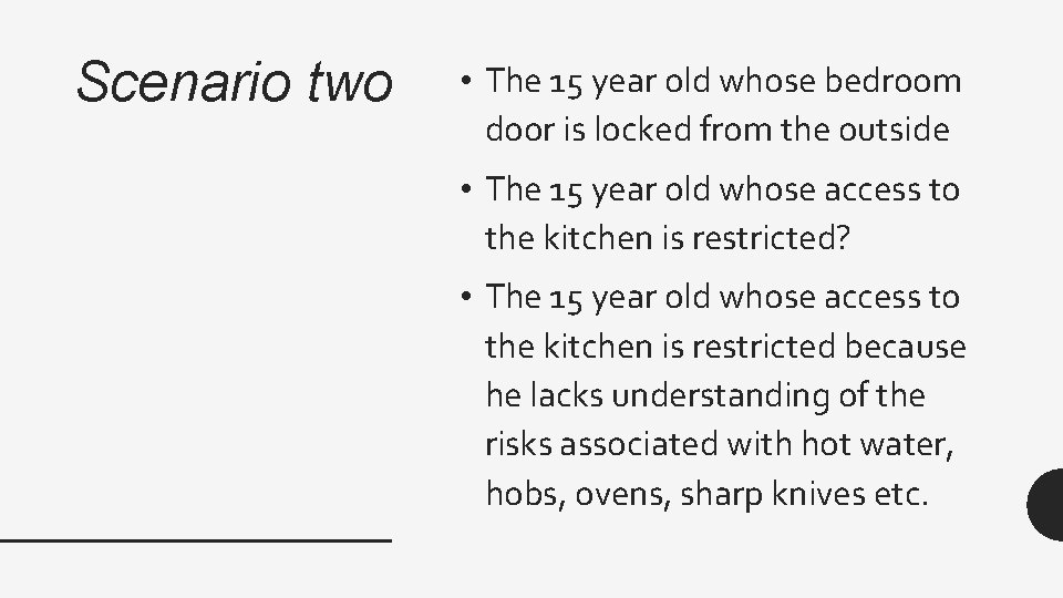 Scenario two • The 15 year old whose bedroom door is locked from the