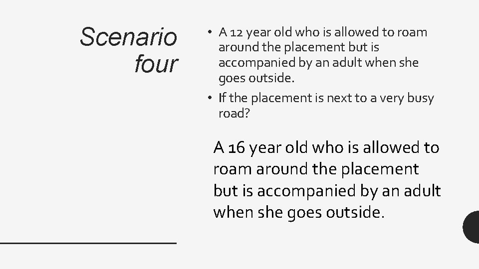 Scenario four • A 12 year old who is allowed to roam around the