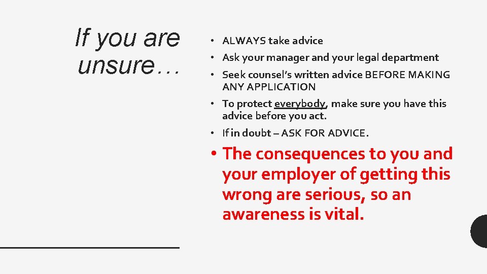 If you are unsure… • ALWAYS take advice • Ask your manager and your