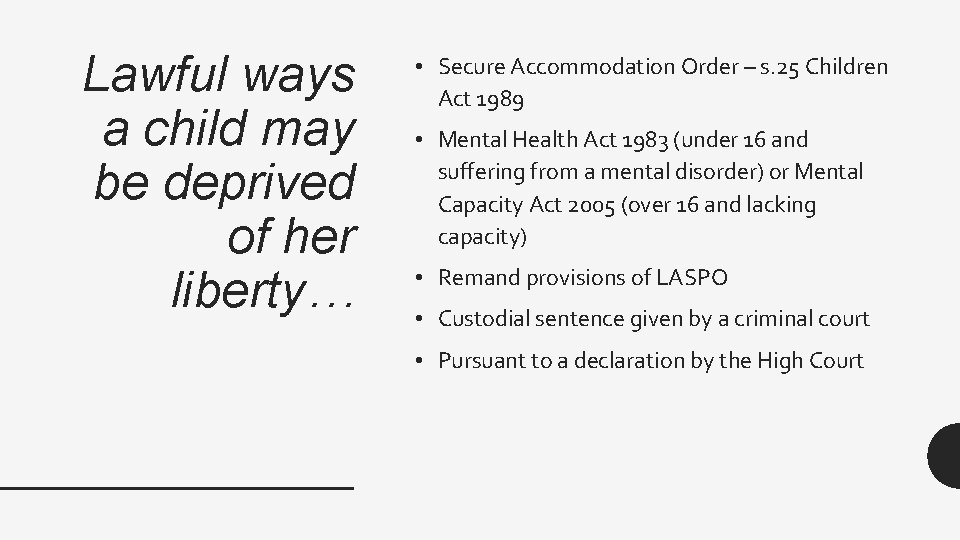 Lawful ways a child may be deprived of her liberty… • Secure Accommodation Order