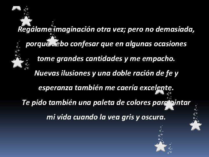 Regálame imaginación otra vez; pero no demasiada, porque debo confesar que en algunas ocasiones