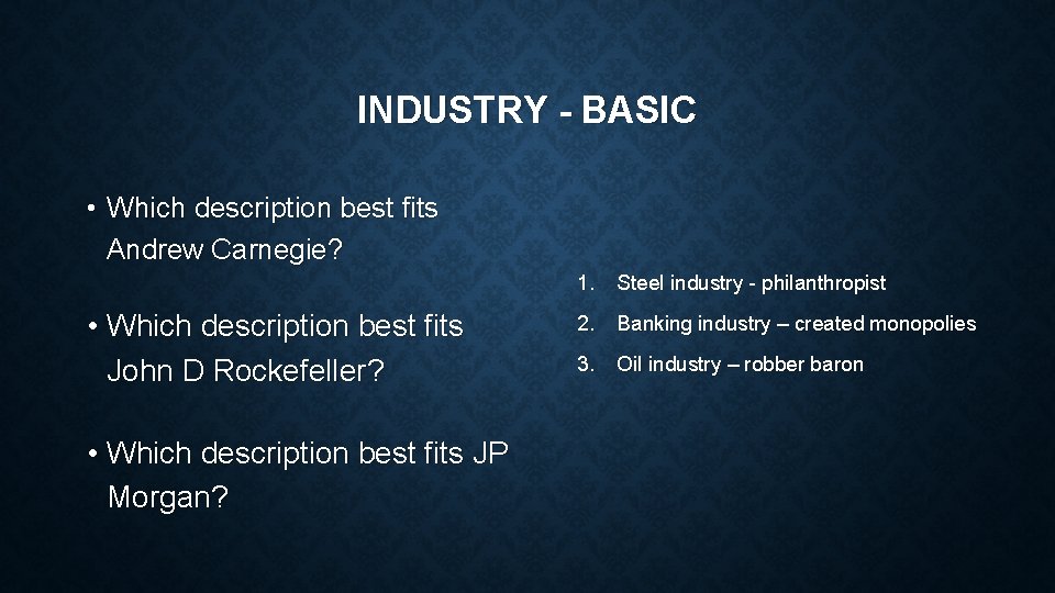 INDUSTRY - BASIC • Which description best fits Andrew Carnegie? 1. Steel industry -