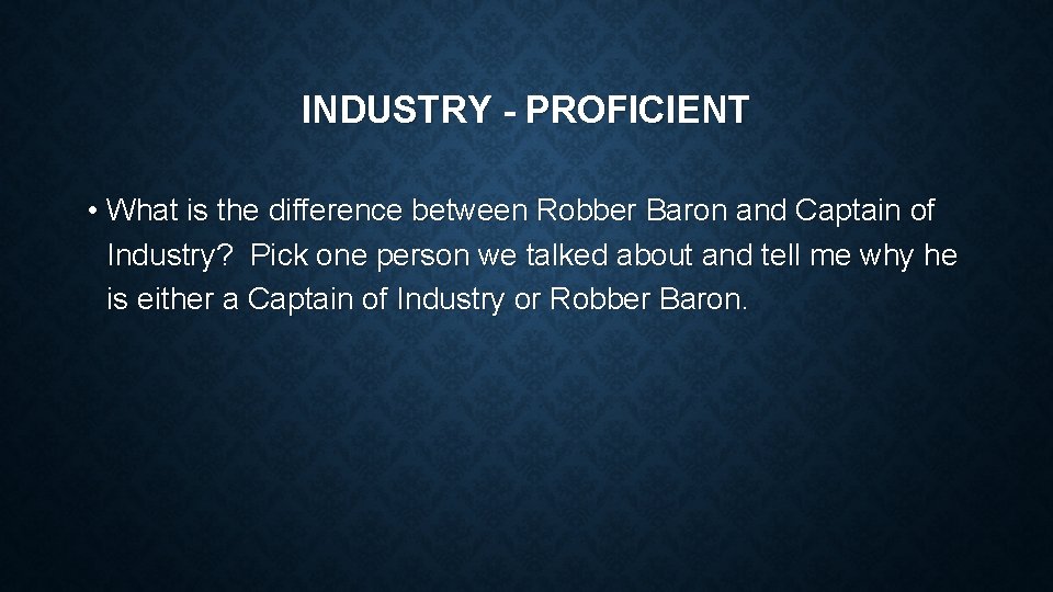 INDUSTRY - PROFICIENT • What is the difference between Robber Baron and Captain of