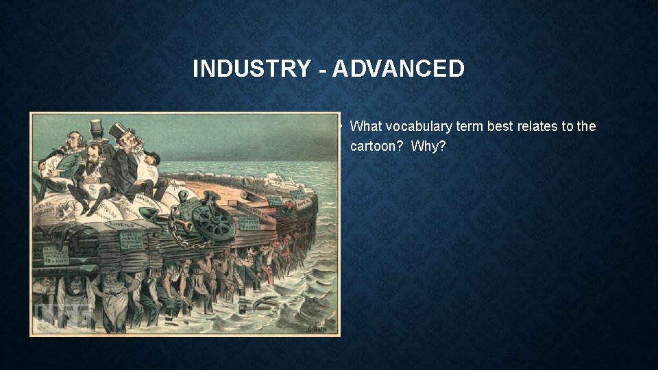 INDUSTRY - ADVANCED • What vocabulary term best relates to the cartoon? Why? 