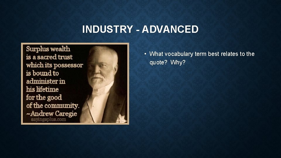 INDUSTRY - ADVANCED • What vocabulary term best relates to the quote? Why? 