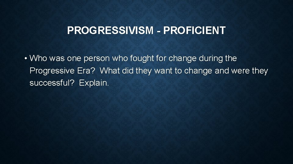 PROGRESSIVISM - PROFICIENT • Who was one person who fought for change during the