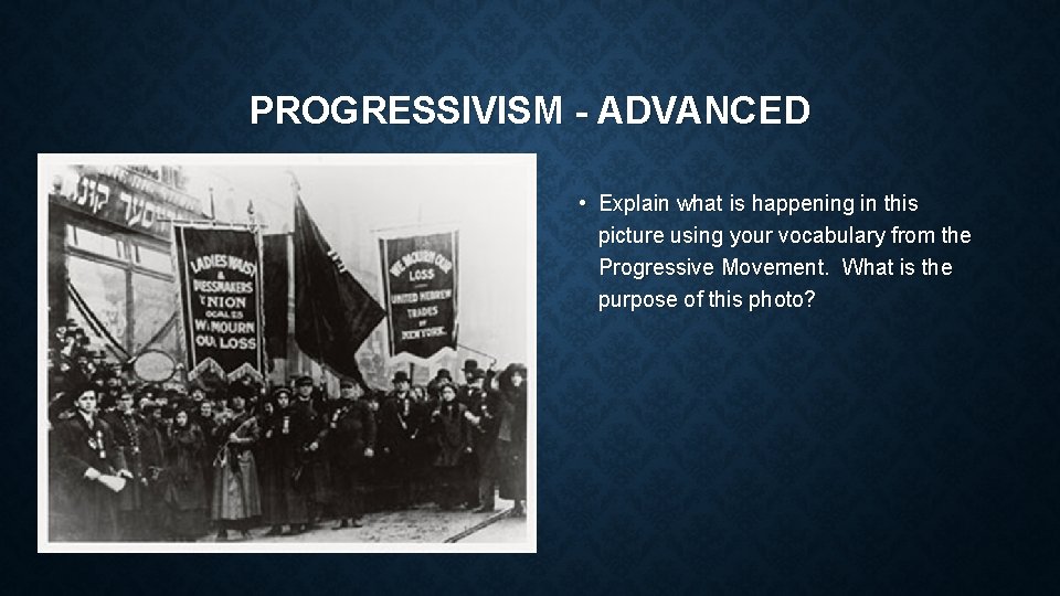 PROGRESSIVISM - ADVANCED • Explain what is happening in this picture using your vocabulary