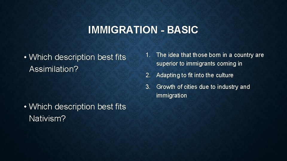 IMMIGRATION - BASIC • Which description best fits Assimilation? 1. The idea that those