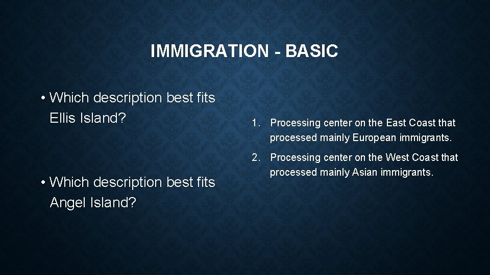 IMMIGRATION - BASIC • Which description best fits Ellis Island? • Which description best
