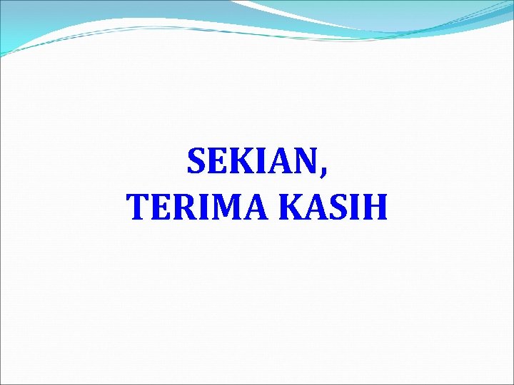 SEKIAN, TERIMA KASIH 