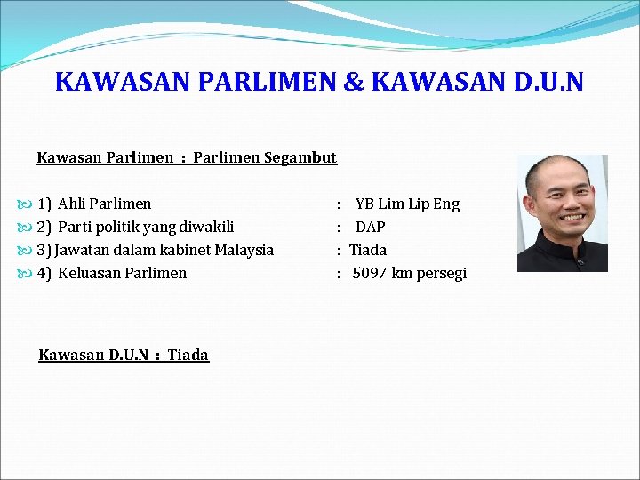 KAWASAN PARLIMEN & KAWASAN D. U. N Kawasan Parlimen : Parlimen Segambut 1) Ahli