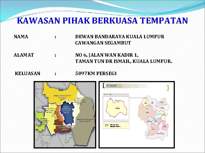 KAWASAN PIHAK BERKUASA TEMPATAN NAMA : DEWAN BANDARAYA KUALA LUMPUR CAWANGAN SEGAMBUT ALAMAT :