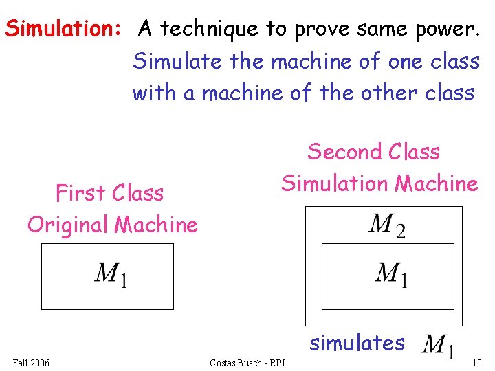 Simulation: A technique to prove same power. Simulate the machine of one class with