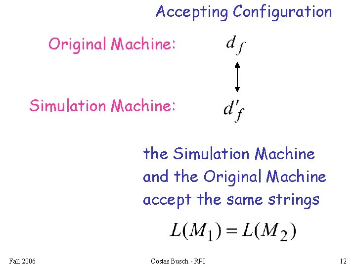 Accepting Configuration Original Machine: Simulation Machine: the Simulation Machine and the Original Machine accept