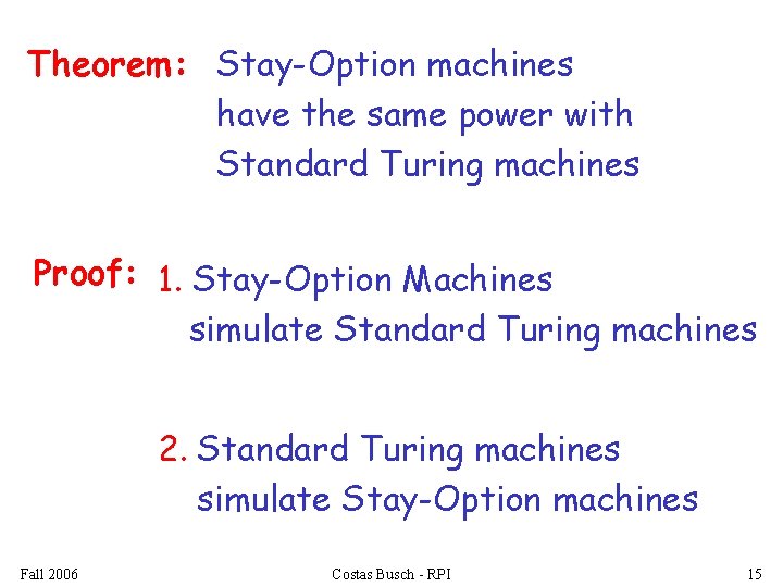 Theorem: Stay-Option machines have the same power with Standard Turing machines Proof: 1. Stay-Option