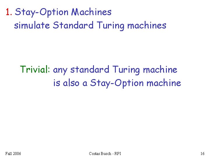 1. Stay-Option Machines simulate Standard Turing machines Trivial: any standard Turing machine is also