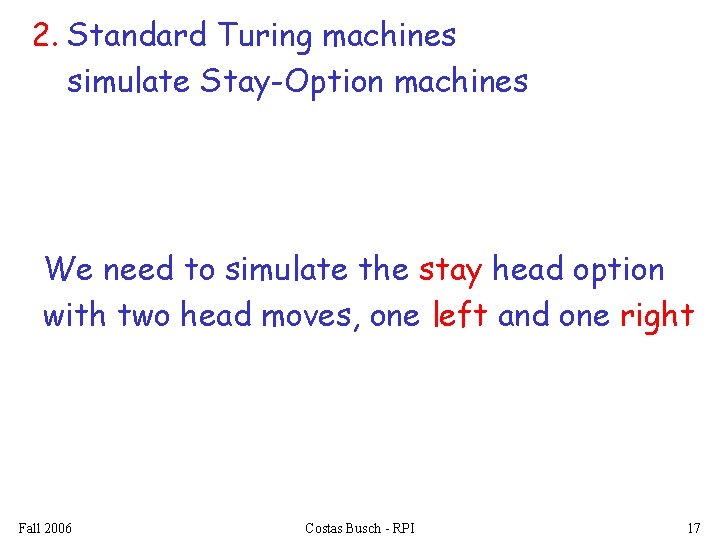 2. Standard Turing machines simulate Stay-Option machines We need to simulate the stay head