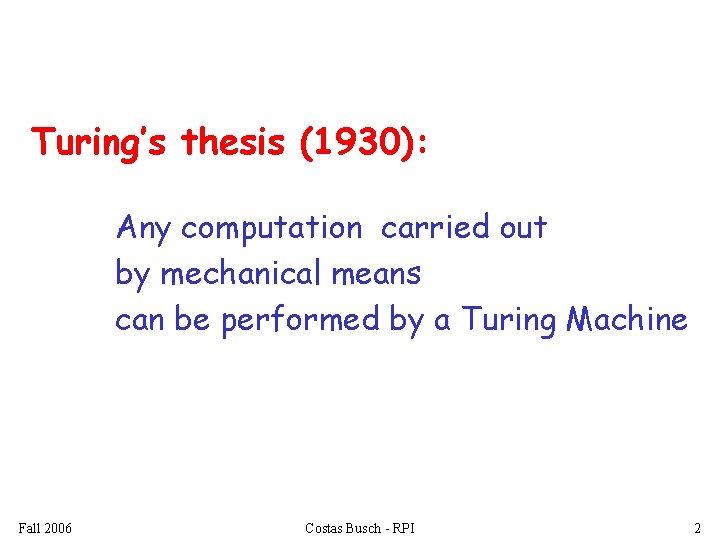 Turing’s thesis (1930): Any computation carried out by mechanical means can be performed by