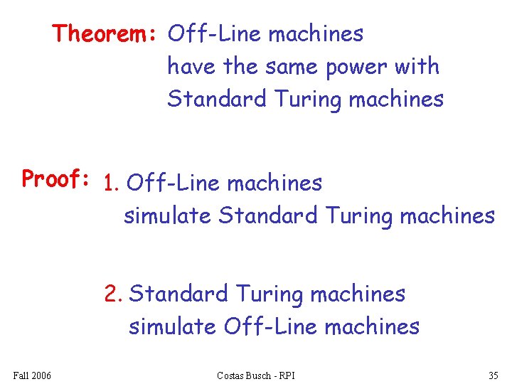 Theorem: Off-Line machines have the same power with Standard Turing machines Proof: 1. Off-Line