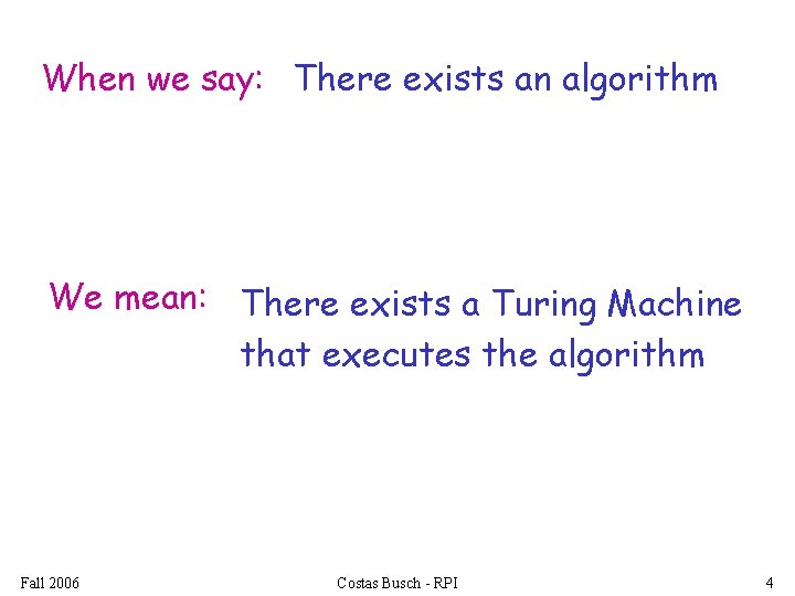 When we say: There exists an algorithm We mean: There exists a Turing Machine