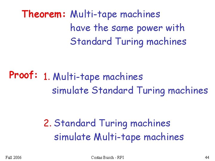 Theorem: Multi-tape machines have the same power with Standard Turing machines Proof: 1. Multi-tape