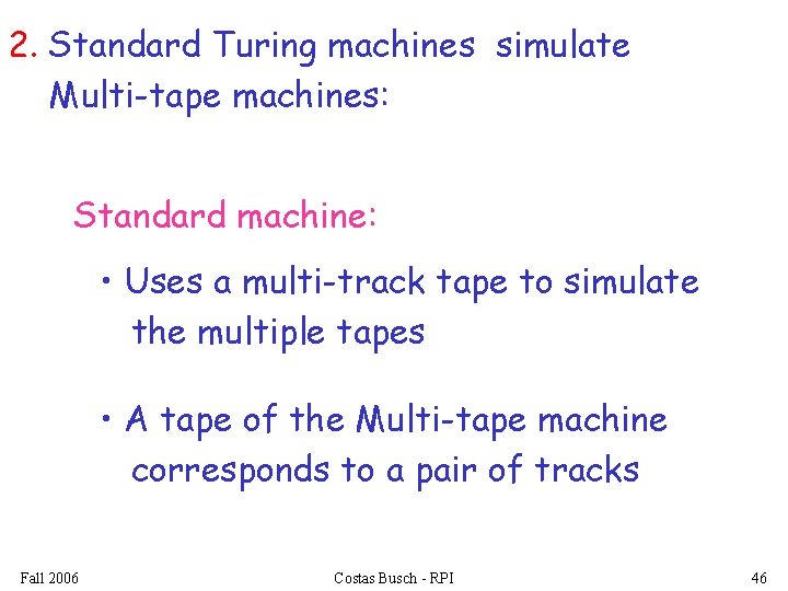 2. Standard Turing machines simulate Multi-tape machines: Standard machine: • Uses a multi-track tape