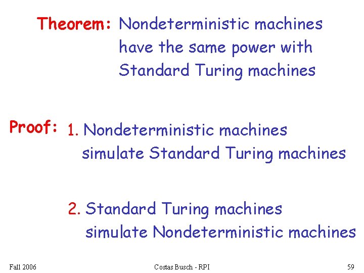 Theorem: Nondeterministic machines have the same power with Standard Turing machines Proof: 1. Nondeterministic