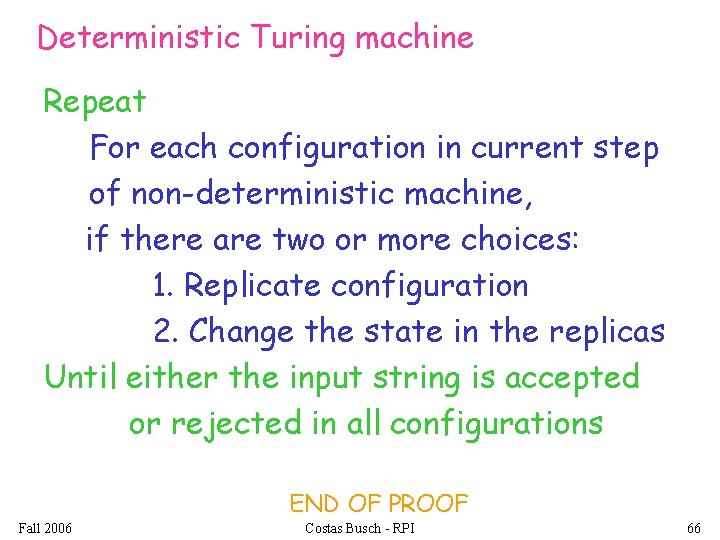 Deterministic Turing machine Repeat For each configuration in current step of non-deterministic machine, if