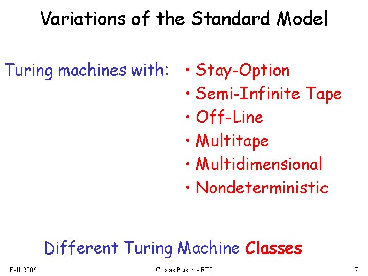 Variations of the Standard Model Turing machines with: • Stay-Option • Semi-Infinite Tape •