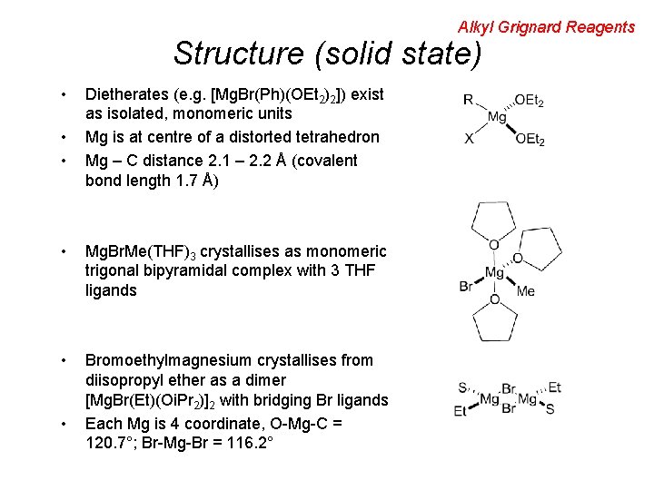 Alkyl Grignard Reagents Structure (solid state) • • • Dietherates (e. g. [Mg. Br(Ph)(OEt