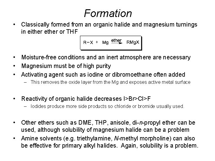 Formation • Classically formed from an organic halide and magnesium turnings in either ether