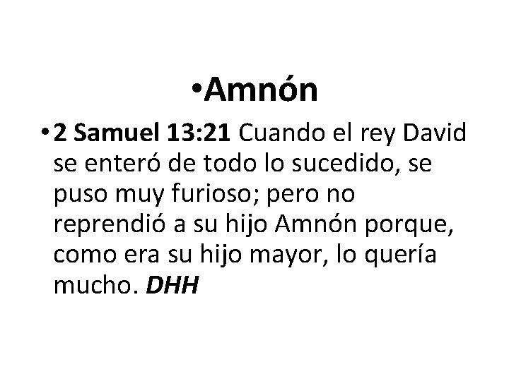  • Amnón • 2 Samuel 13: 21 Cuando el rey David se enteró