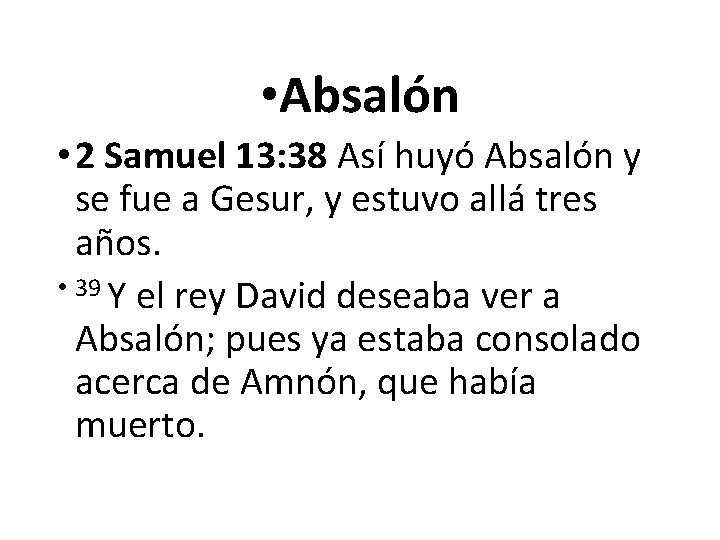  • Absalón • 2 Samuel 13: 38 Así huyó Absalón y se fue