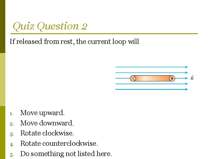 Quiz Question 2 If released from rest, the current loop will 1. 2. 3.