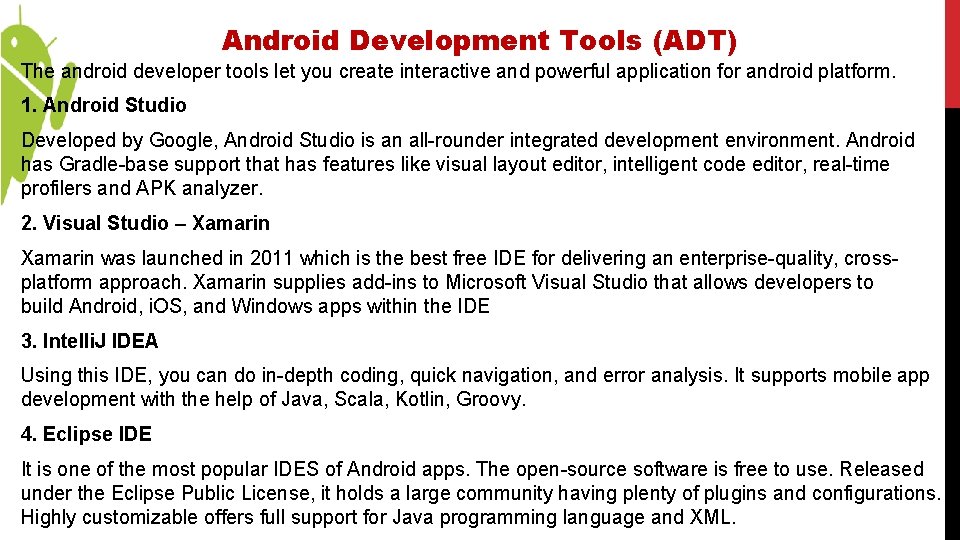 Android Development Tools (ADT) The android developer tools let you create interactive and powerful