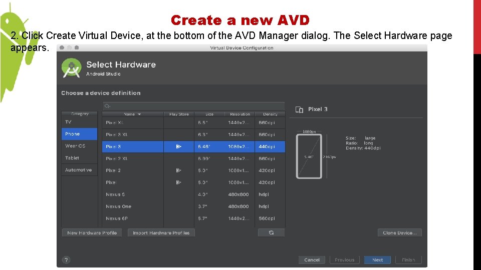 Create a new AVD 2. Click Create Virtual Device, at the bottom of the