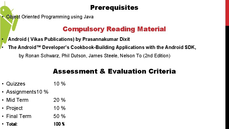 Prerequisites • Object Oriented Programming using Java Compulsory Reading Material • Android ( Vikas